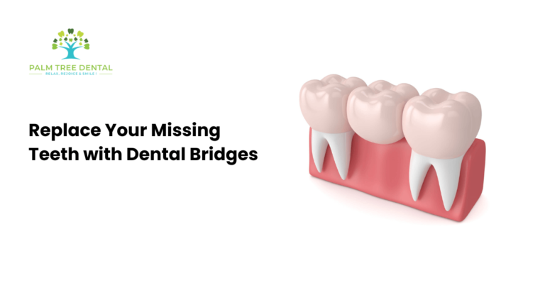 Replace Your Missing Teeth With Dental Bridges Palm Tree Dental