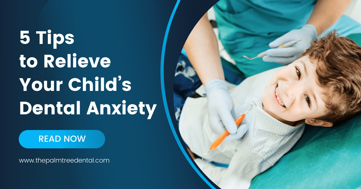 5 Tips To Relieve Your Child’s Dental Anxiety | Palm Tree Dental